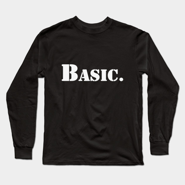 Basic | A T-Shirt that says Basic.